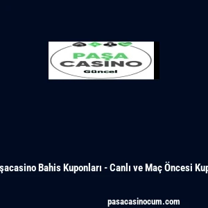 Paşacasino Bahis Kuponları - Canlı ve Ma&ccedil; &Ouml;ncesi Kupon