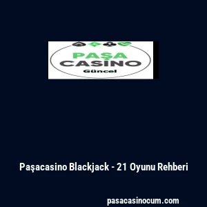Paşacasino Blackjack - 21 Oyunu Rehberi