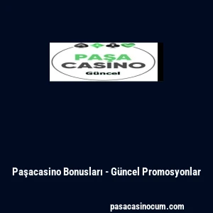 Paşacasino Bonusları - G&uuml;ncel Promosyonlar