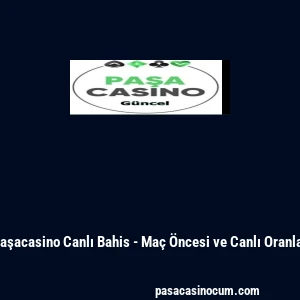 Paşacasino Canlı Bahis - Ma&ccedil; &Ouml;ncesi ve Canlı Oranlar