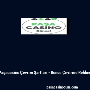 Paşacasino &Ccedil;evrim Şartları - Bonus &Ccedil;evirme Rehberi