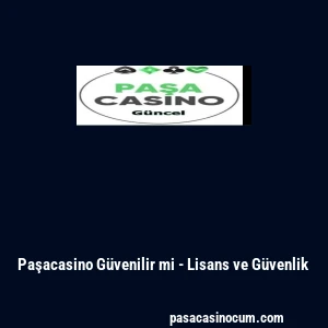 Paşacasino G&uuml;venilir mi - Lisans ve G&uuml;venlik