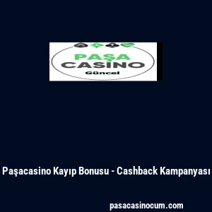 Paşacasino Kayıp Bonusu - Cashback Kampanyası