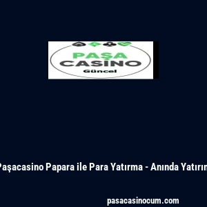 Paşacasino Papara ile Para Yatırma - Anında Yatırım
