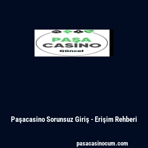 Paşacasino Sorunsuz Giriş - Erişim Rehberi