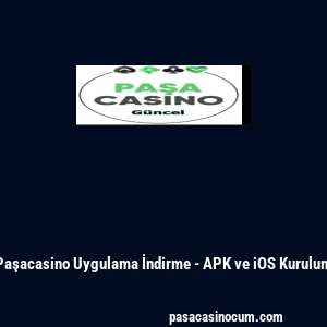 Paşacasino Uygulama İndirme - APK ve iOS Kurulum