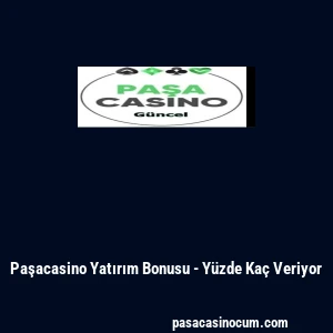 Paşacasino Yatırım Bonusu - Y&uuml;zde Ka&ccedil; Veriyor